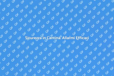 Allarme per la Cantina: Sicurezza Prima