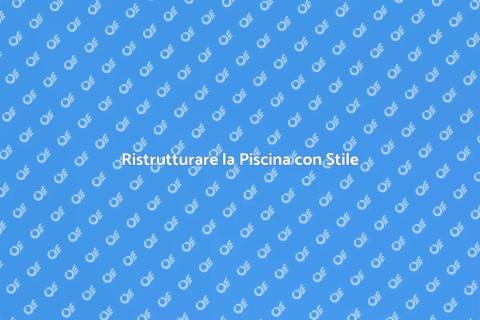 Rifare una Piscina con Stile