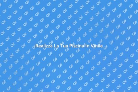 Costruire Piscina In Vinile Facile