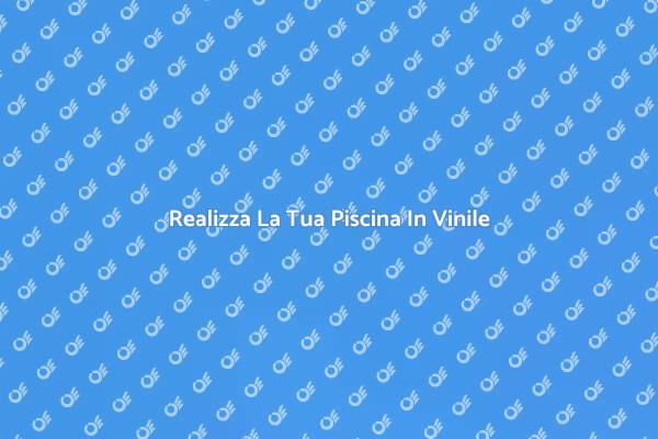 Costruzione Facile Piscina In Vinile