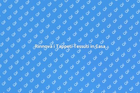 Pulizia e Restauro Tappeti Tessuti