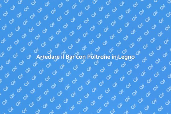 Poltrone in Legno: Comfort e Stile per Bar