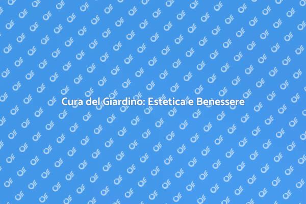 Giardino da Sogno: Cura e Bellezza
