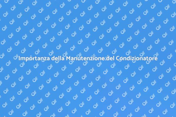 Manutenzione Efficace del Condizionatore