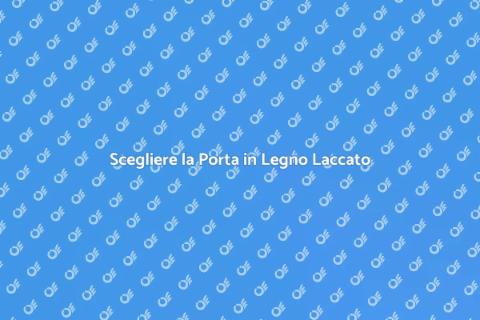 Porta in Legno Laccato: Eleganza e Stile