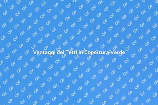 Tetti Verdi: Sostenibilità e Bellezza
