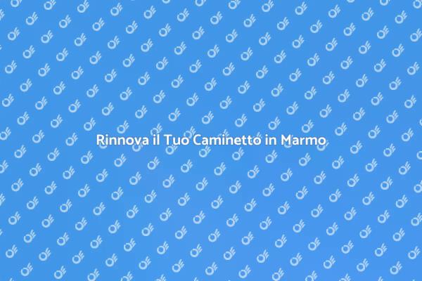 Ristrutturazione del Caminetto in Marmo