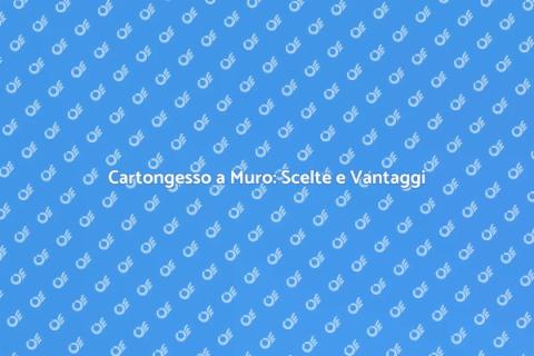 Posa Cartongesso a Muro: Versatile