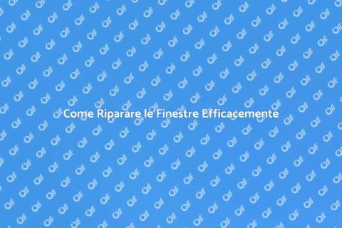 Riparazione Finestre: Guida Completa