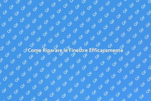 Riparare Finestre per Comfort e Sicurezza