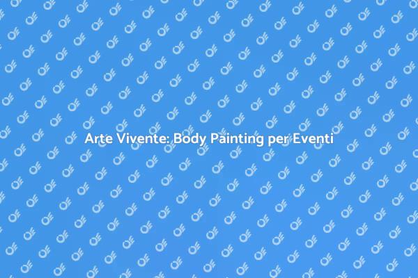 Body Painting: L'arte per il tuo Evento