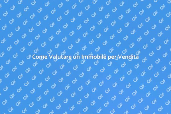 Valutazione per Vendita: Guida Pratica