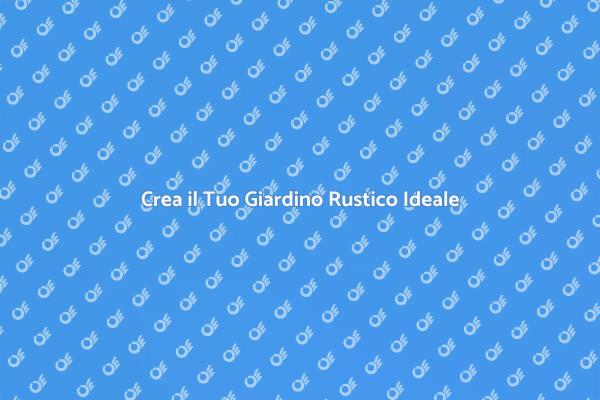 La Bellezza di un Giardino Rustico