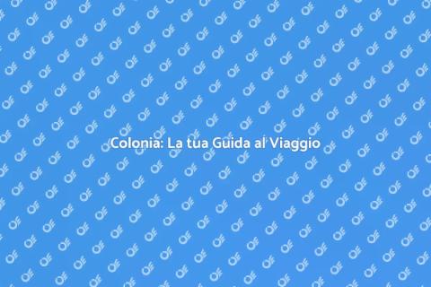 Viaggio a Colonia: Scopri la Città