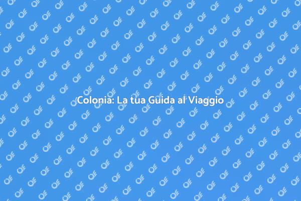 Colonia: La Città della Storia e Cultura