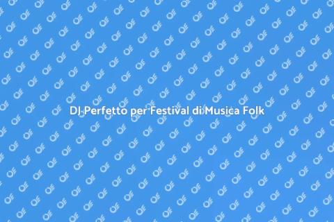 Noleggia un DJ per Festival Folk