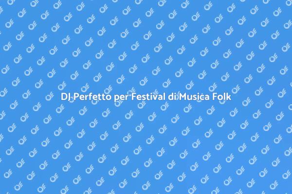 Musica Folk: Noleggia un DJ per il Tuo Evento