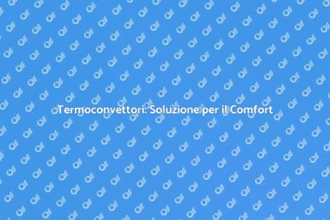 Installazione Termoconvettore: Comfort
