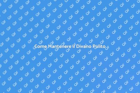 Pulire un Divano: Guida Pratica