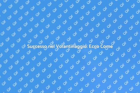 Volantinaggio: Guida al Successo