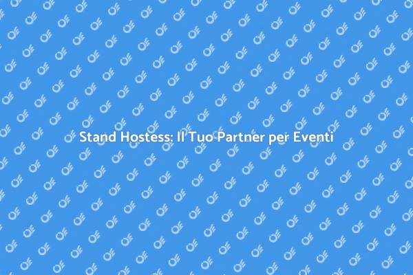 Stand Hostess: Accoglienza Professionale