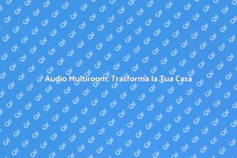 Sistema Audio Multiroom: Magia Sonora