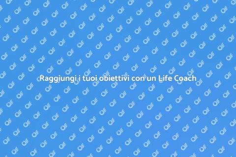 Trasforma la tua vita con un Life Coach