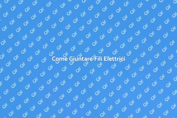 Giuntare i Fili del Tuo Elettrico