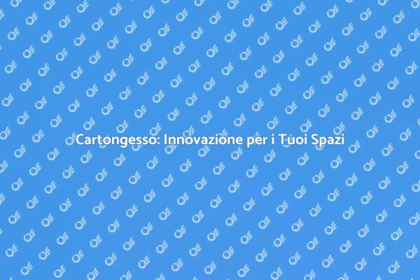 Trasforma i Tuoi Spazi con Cartongesso
