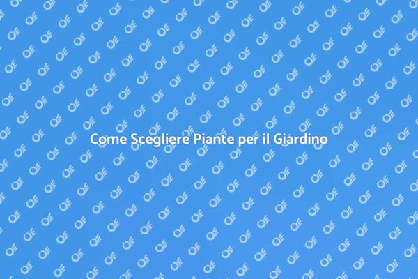 Consigli per Acquistare Piante da Giardino