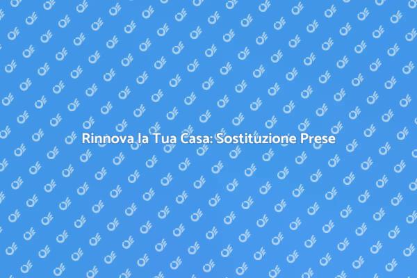 Come Sostituire Prese Elettriche Sicuramente