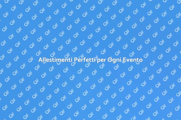 Crea Eventi Indimenticabili con Allestamenti