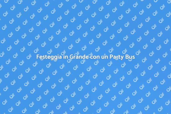 Party Bus: L'Idea Perfetta per Festeggiare