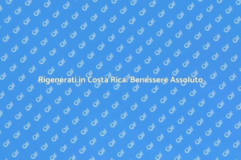 Vacanza Benessere in Costa Rica
