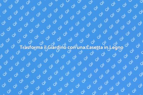 Casetta Prefabbricata in Legno per Giardino