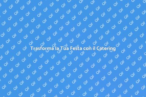 Catering per Festa a Tema Unico