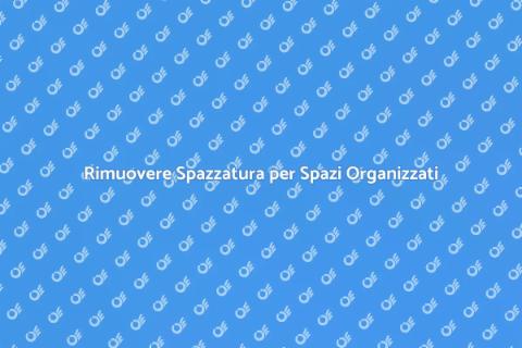 Rimuovere la Spazzatura: Spazio Pulito