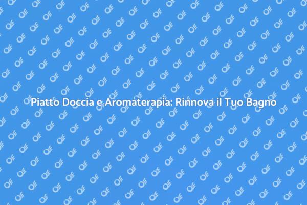 Rinnova il Tuo Bagno con Aromaterapia