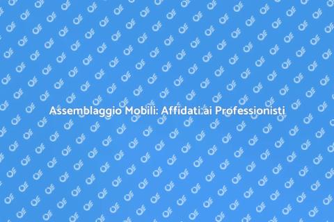 Assemblare Mobili: Servizio Professionale