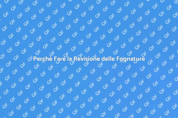 Fognature: Revisione Periodica Necessaria