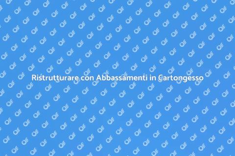 Abbassamenti in Cartongesso: Guida