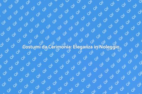 Noleggiare Costumi da Cerimonia