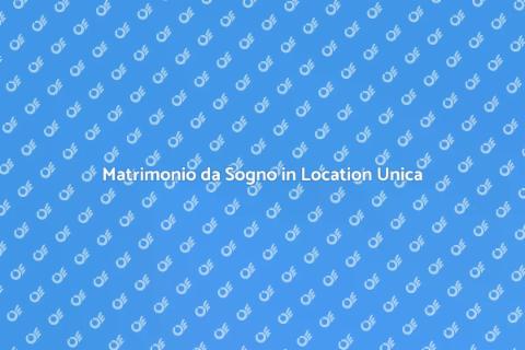 Organizzare un Matrimonio da Sogno
