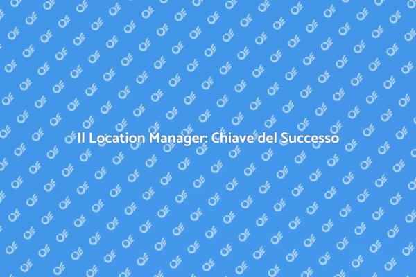L'Importanza del Location Manager