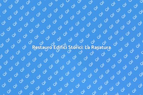 Rasatura Edifici Storici: Restauro Efficace