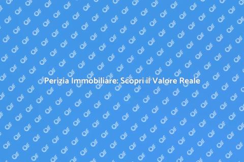 Valutazione Perizia: il Vero Valore Casa