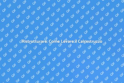 Levare il Calcestruzzo: Guida Completa