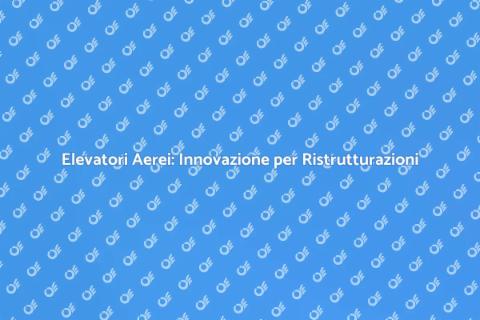 Elevatori Aerei: Soluzioni Innovative