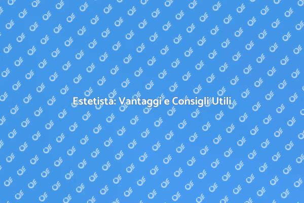 Andare dalla Estetista: Perché è Importante