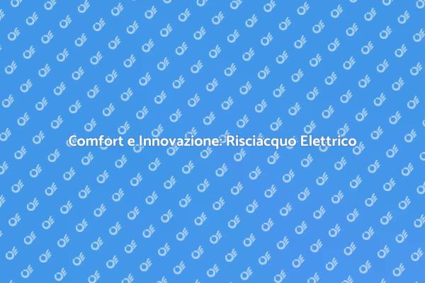 Risciacquo Elettrico: Comfort Innovativo